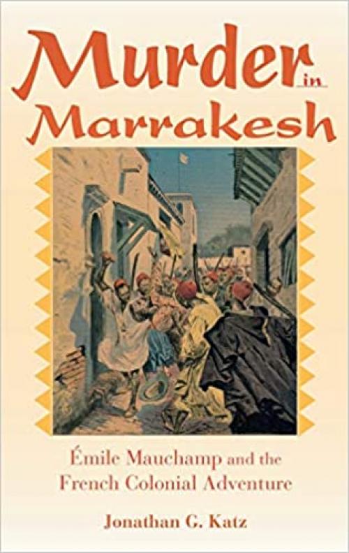  Murder in Marrakesh: Émile Mauchamp and the French Colonial Adventure 