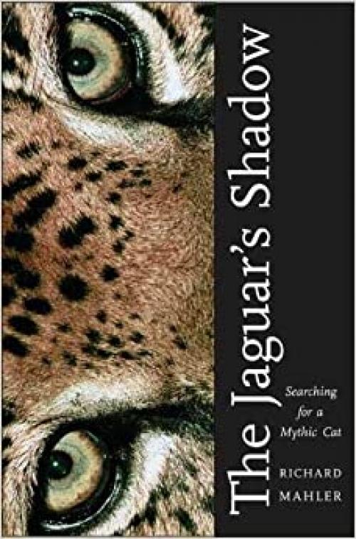  The Jaguar's Shadow: Searching for a Mythic Cat 