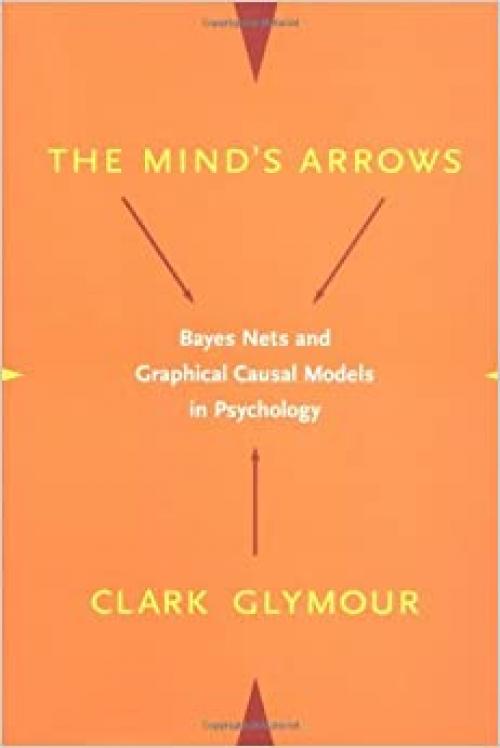  The Mind's Arrows: Bayes Nets and Graphical Causal Models in Psychology 