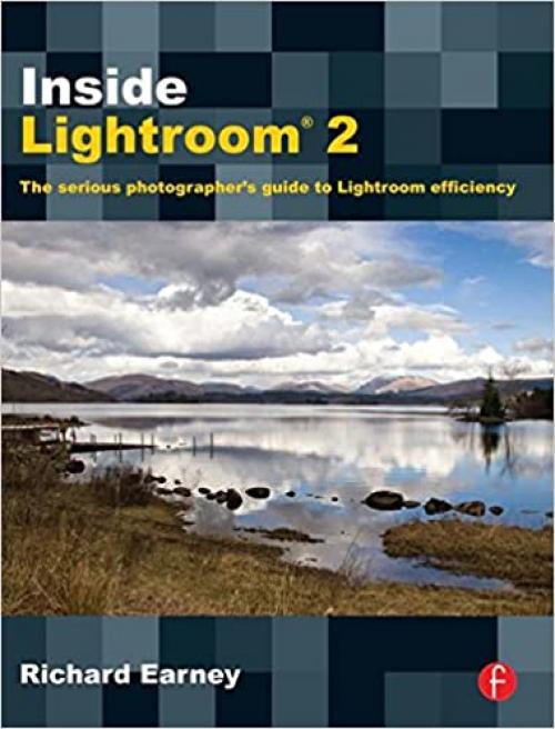  Inside Lightroom 2: The serious photographer's guide to Lightroom efficiency 