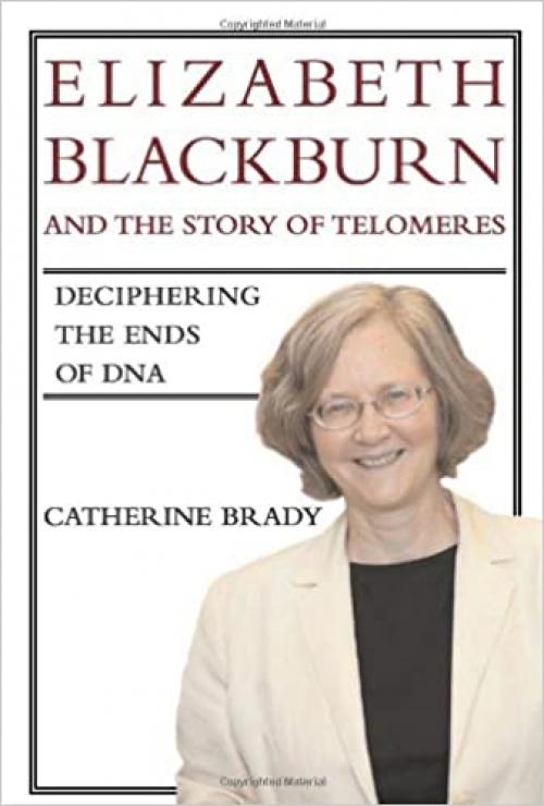  Elizabeth Blackburn and the Story of Telomeres: Deciphering the Ends of DNA 