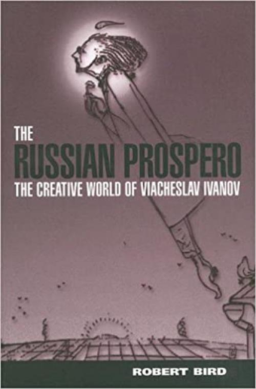  The Russian Prospero: The Creative Universe of Viacheslav Ivanov 