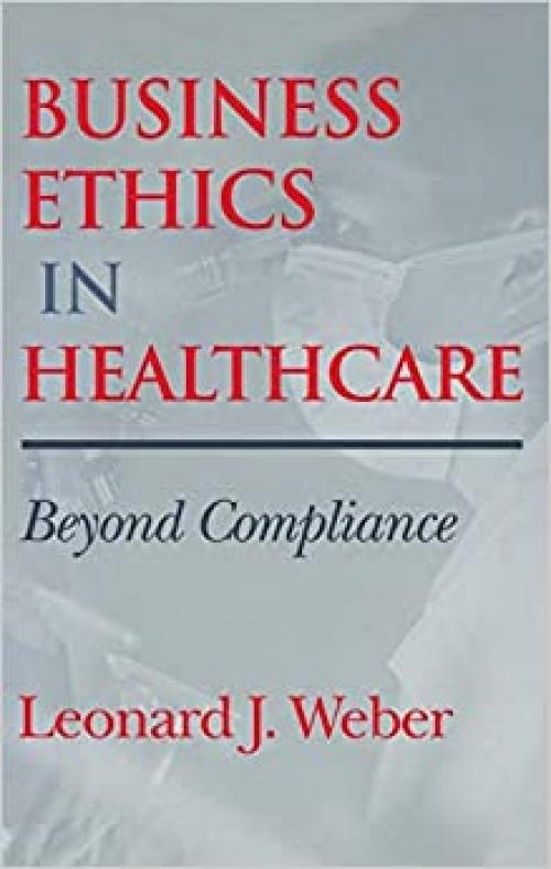  Business Ethics in Healthcare: Beyond Compliance 