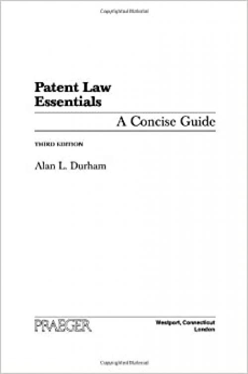  Patent Law Essentials: A Concise Guide, 3rd Edition 