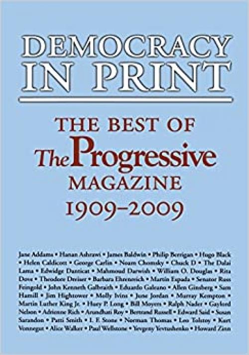  Democracy in Print: The Best of The Progressive Magazine, 1909-2009 