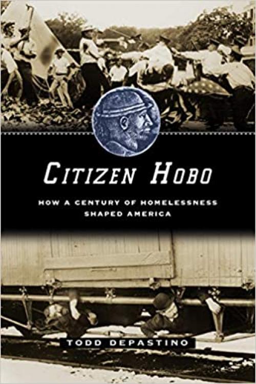  Citizen Hobo: How a Century of Homelessness Shaped America 