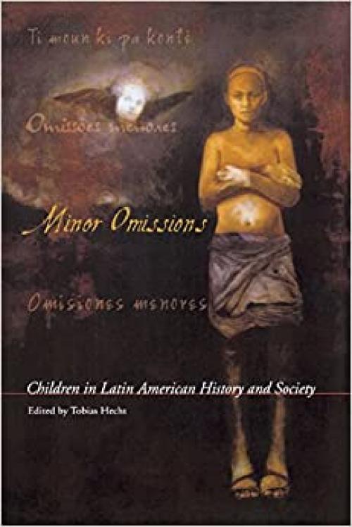  Minor Omissions: Children in Latin American History and Society (Living in Latin America) 