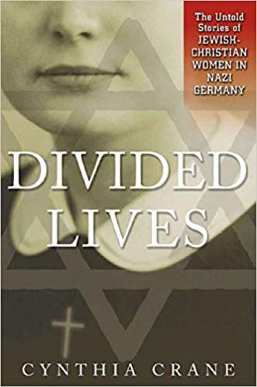  Divided Lives: The Untold Stories of Jewish-Christian Women in Nazi Germany 