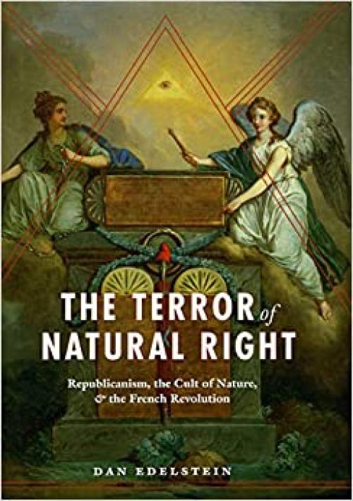  The Terror of Natural Right: Republicanism, the Cult of Nature, and the French Revolution 