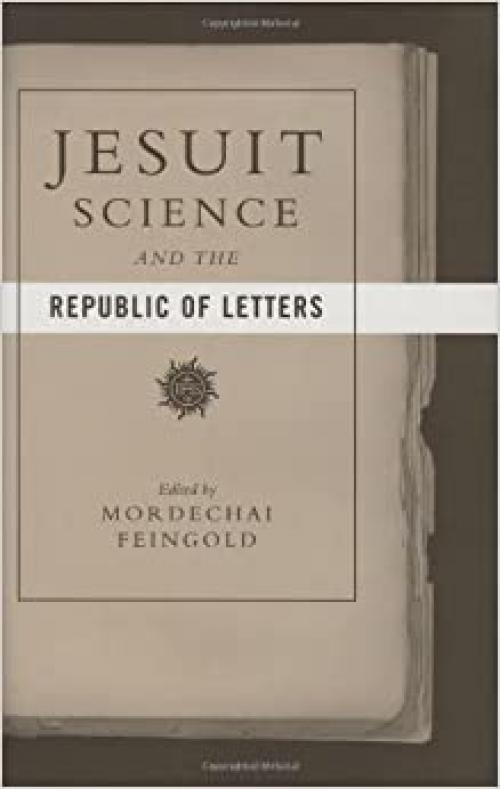  Jesuit Science and the Republic of Letters (Transformations: Studies in the History of Science and Technology) 