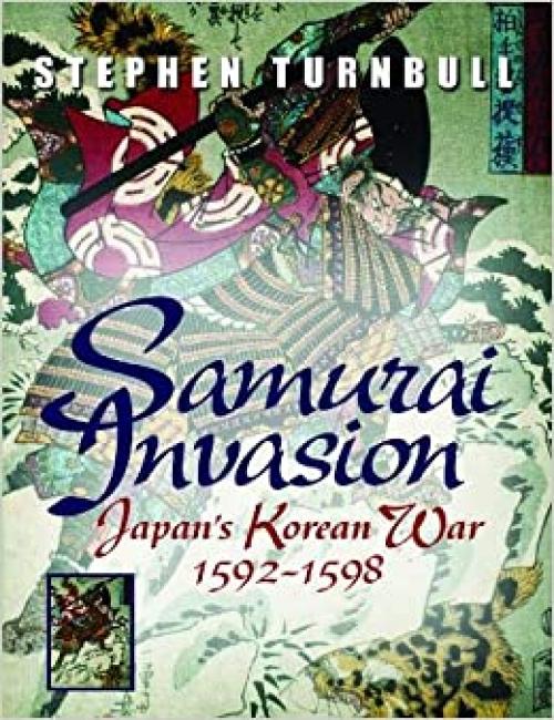  Samurai Invasion: Japan's Korean War 1592 -1598 