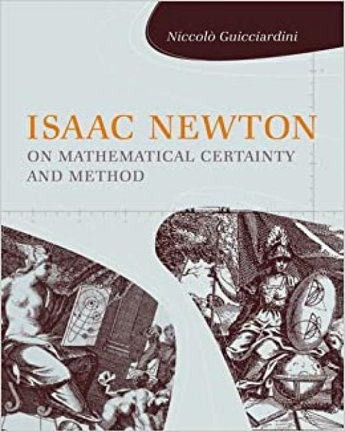  Isaac Newton on Mathematical Certainty and Method (Transformations: Studies in the History of Science and Technology) 