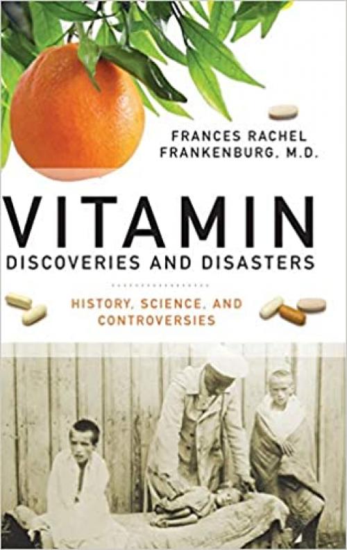  Vitamin Discoveries and Disasters: History, Science, and Controversies (Praeger Series on Contemporary Health & Living) 