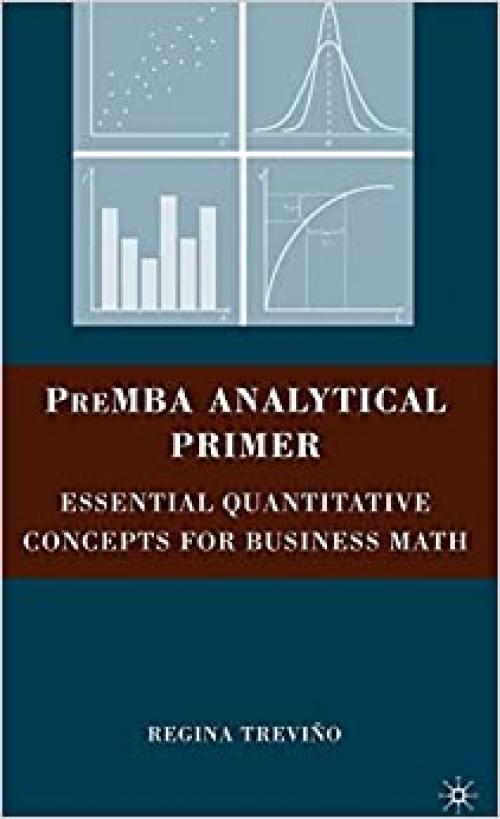  PreMBA Analytical Primer: Essential Quantitative Concepts for Business Math 