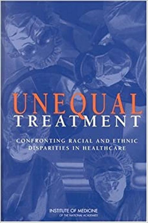  Unequal Treatment: Confronting Racial and Ethnic Disparities in Health Care (Diversity, Equity, and Inclusion) 