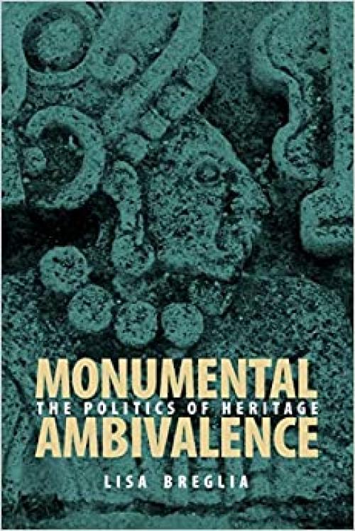  Monumental Ambivalence: The Politics of Heritage (Joe R. and Teresa Lozana Long Series in Latin American and Latino Art and Culture (Paperback)) 