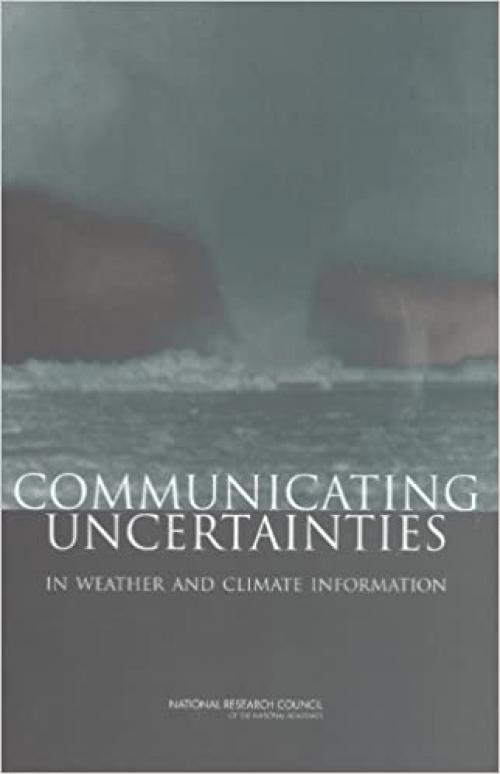  Communicating Uncertainties in Weather and Climate Information: A Workshop Summary 