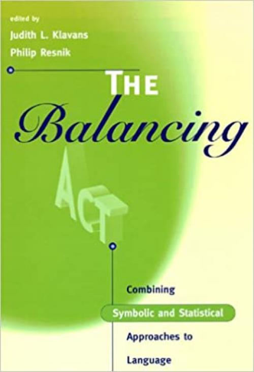  The Balancing Act: Combining Symbolic and Statistical Approaches to Language (Language, Speech, and Communication) 