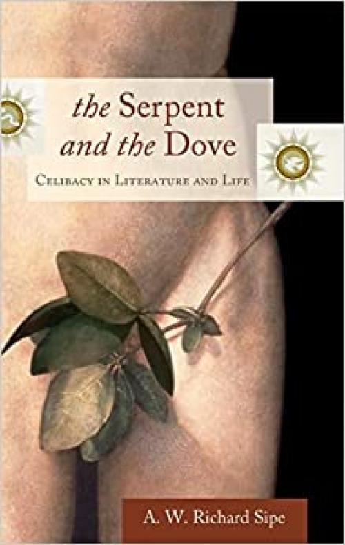  The Serpent and the Dove: Celibacy in Literature and Life (Psychology, Religion, and Spirituality) 