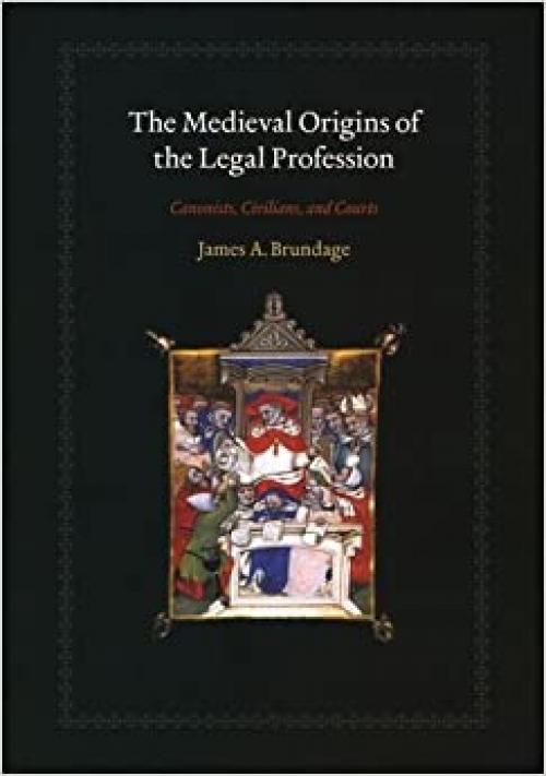  The Medieval Origins of the Legal Profession: Canonists, Civilians, and Courts 