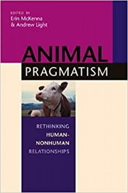  Animal Pragmatism: Rethinking Human-Nonhuman Relationships 