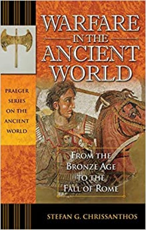  Warfare in the Ancient World: From the Bronze Age to the Fall of Rome (Praeger Series on the Ancient World) 