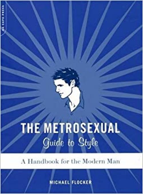  The Metrosexual Guide To Style: A Handbook For The Modern Man 