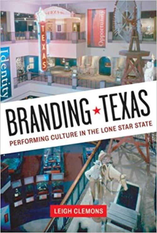  Branding Texas: Performing Culture in the Lone Star State 