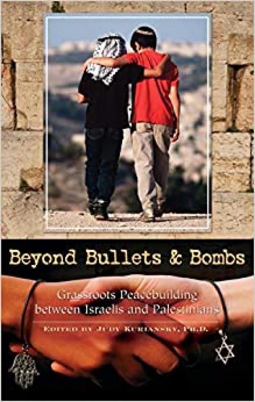  Beyond Bullets and Bombs: Grassroots Peacebuilding between Israelis and Palestinians (Contemporary Psychology (Hardcover)) 