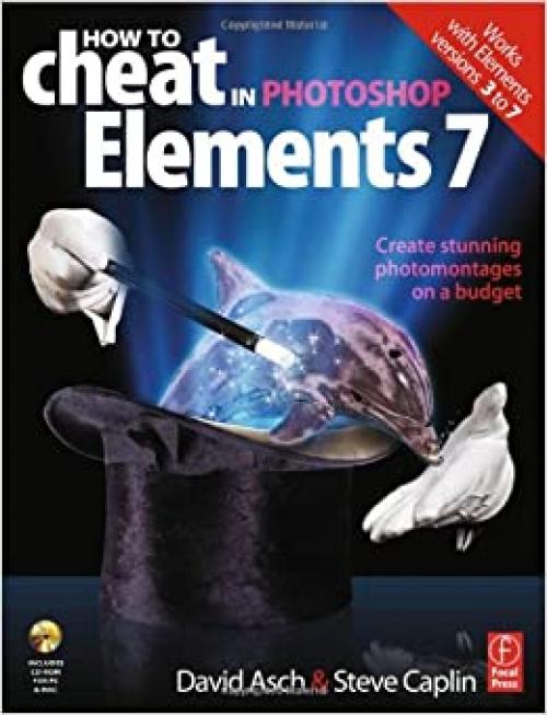  How to Cheat in Photoshop Elements 7: Creating stunning photomontages on a budget 