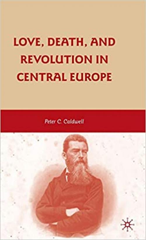  Love, Death, and Revolution in Central Europe: Ludwig Feuerbach, Moses Hess, Louise Dittmar, Richard Wagner 