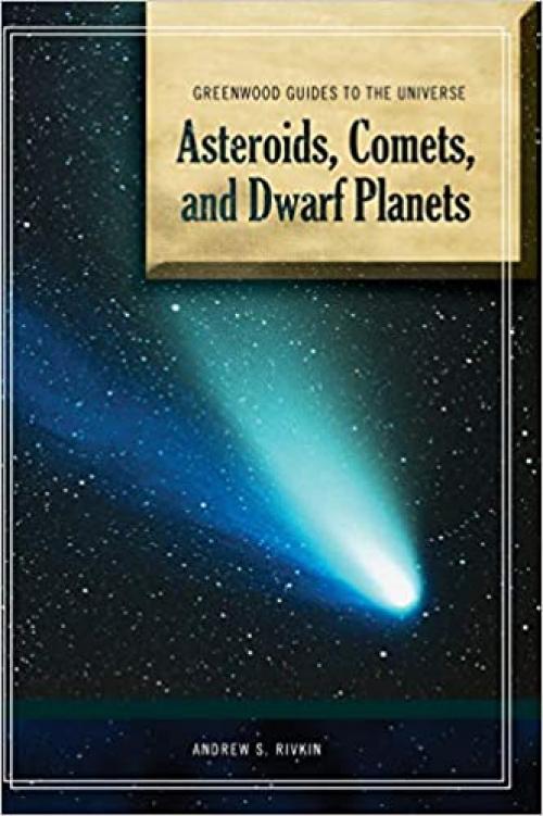  Guide to the Universe: Asteroids, Comets, and Dwarf Planets (Greenwood Guides to the Universe) 