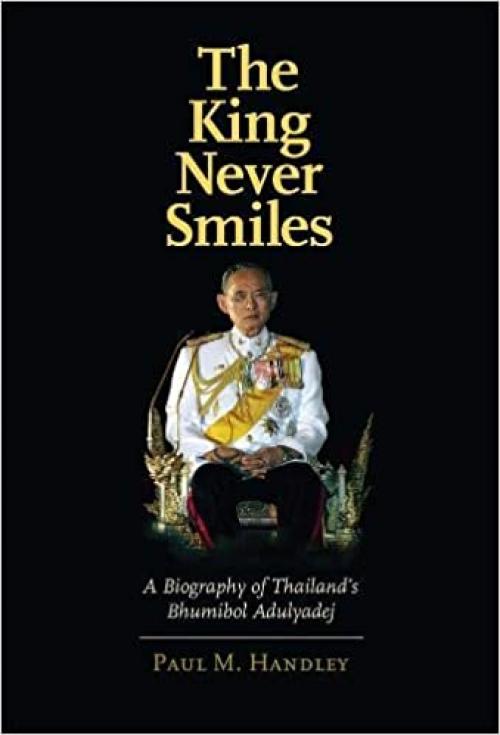  The King Never Smiles: A Biography of Thailand's Bhumibol Adulyadej 