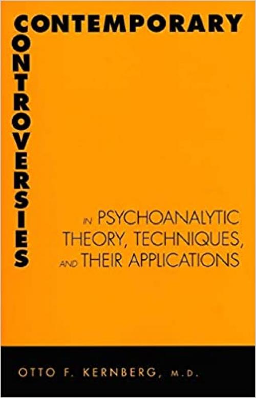  Contemporary Controversies in Psychoanalytic Theory, Technique, and Their Applications 