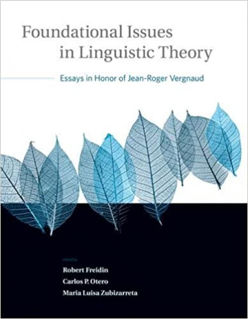  Foundational Issues in Linguistic Theory: Essays in Honor of Jean-Roger Vergnaud (Volume 45) (Current Studies in Linguistics (45)) 