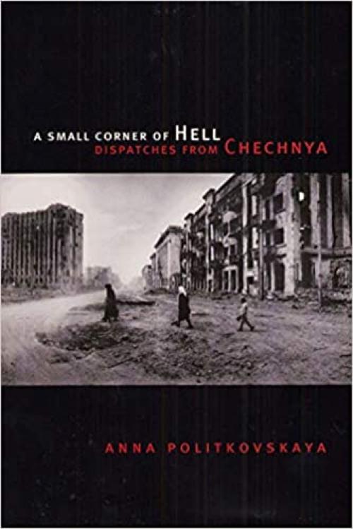  A Small Corner of Hell: Dispatches from Chechnya 