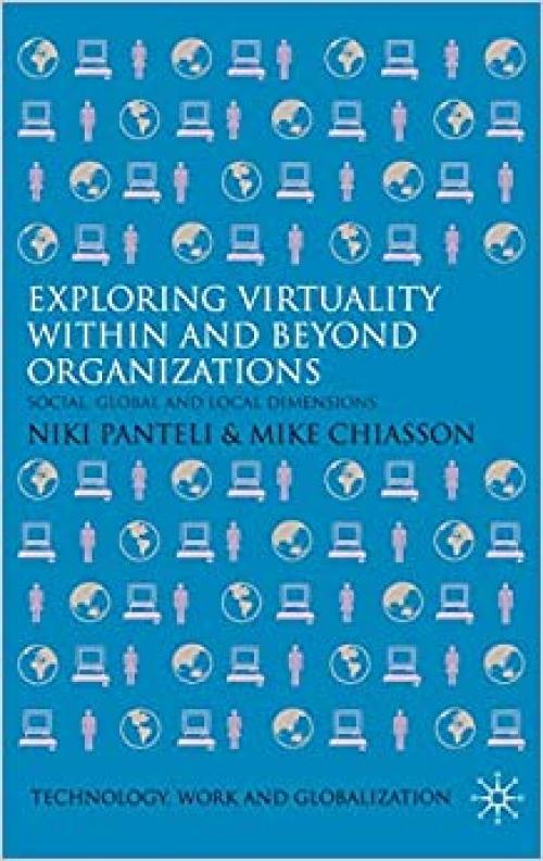  Exploring Virtuality Within and Beyond Organizations: Social, Global and Local Dimensions (Technology, Work and Globalization) 