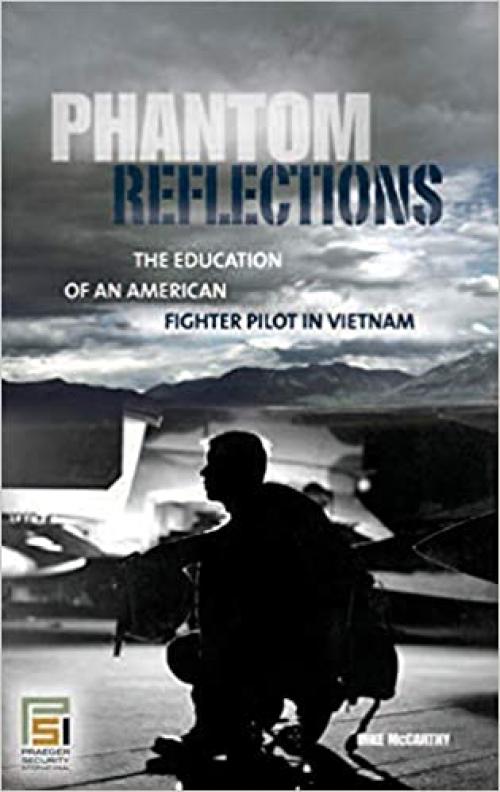  Phantom Reflections: The Education of an American Fighter Pilot in Vietnam (Praeger Security International) 