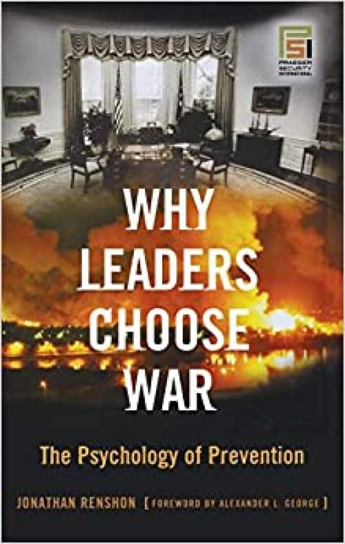  Why Leaders Choose War: The Psychology of Prevention (Praeger Security International) 