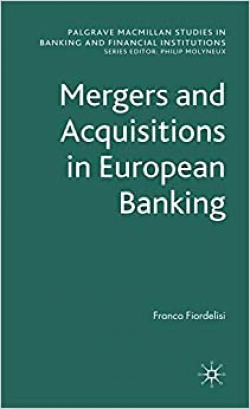  Mergers and Acquisitions in European Banking (Palgrave Macmillan Studies in Banking and Financial Institutions) 