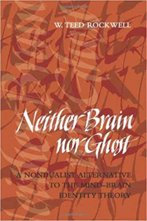  Neither Brain nor Ghost: A Nondualist Alternative to the Mind-Brain Identity Theory (MIT Press) 