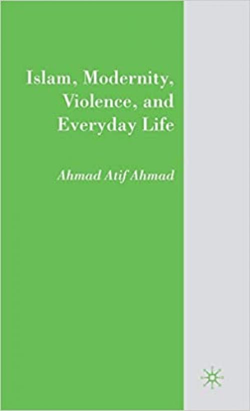  Islam, Modernity, Violence, and Everyday Life 