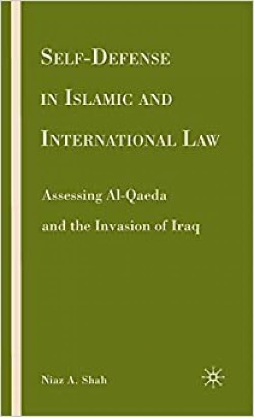  Self-defense in Islamic and International Law: Assessing Al-Qaeda and the Invasion of Iraq 
