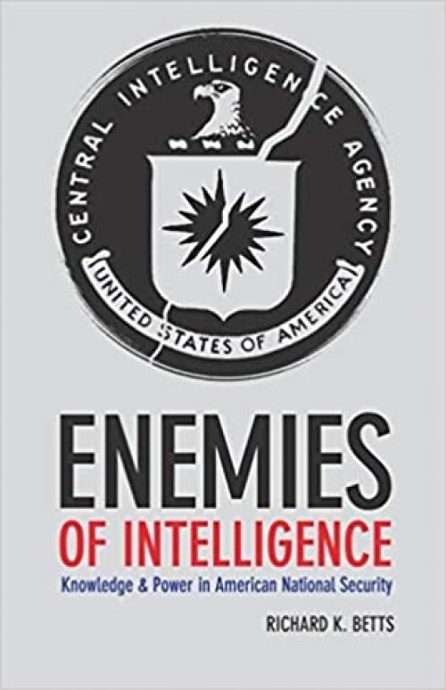  Enemies of Intelligence: Knowledge and Power in American National Security 