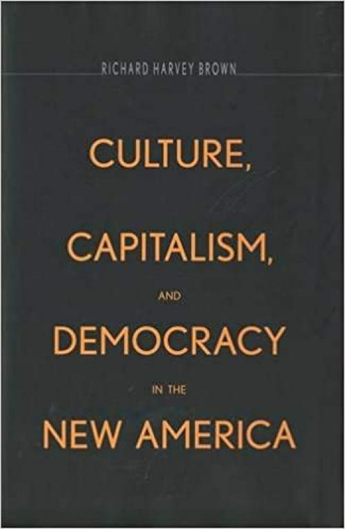  Culture, Capitalism, and Democracy in the New America 