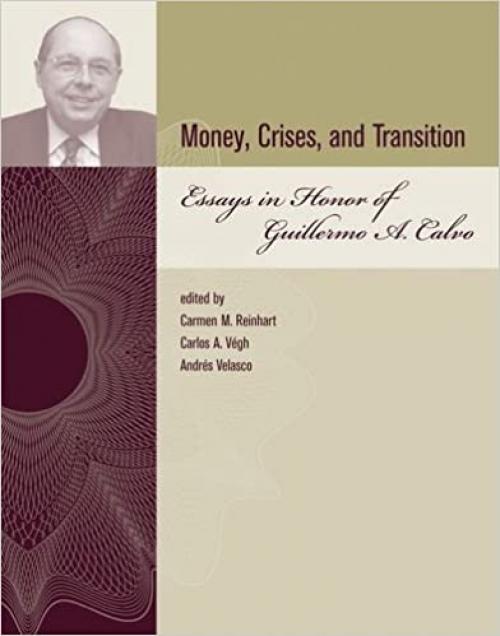  Money, Crises, and Transition: Essays in Honor of Guillermo A. Calvo (The MIT Press) 