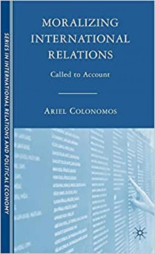  Moralizing International Relations: Called to Account (The Sciences Po Series in International Relations and Political Economy) 