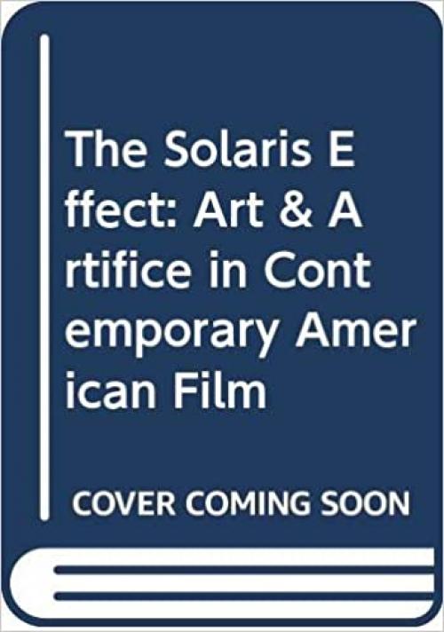  The Solaris Effect: Art and Artifice in Contemporary American Film 