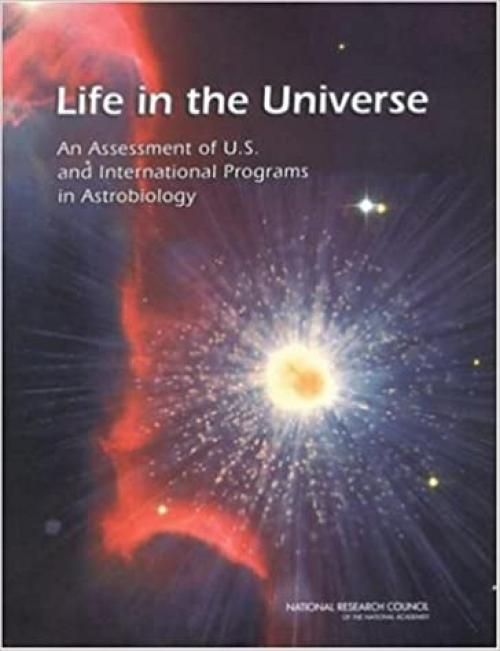  Life in the Universe: An Assessment of U.S. and International Programs in Astrobiology 