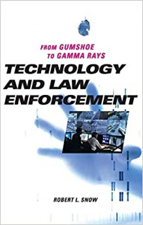  Technology and Law Enforcement: From Gumshoe to Gamma Rays 